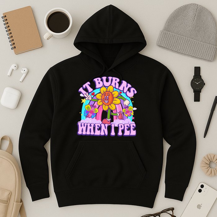 It Burns When I Pee Funny Sarcastic Ironic Inappropriate Hoodie