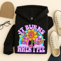 It Burns When I Pee Funny Sarcastic Ironic Inappropriate Hoodie