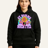 It Burns When I Pee Funny Sarcastic Ironic Inappropriate Hoodie