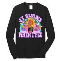 It Burns When I Pee Funny Sarcastic Ironic Inappropriate Long Sleeve Shirt