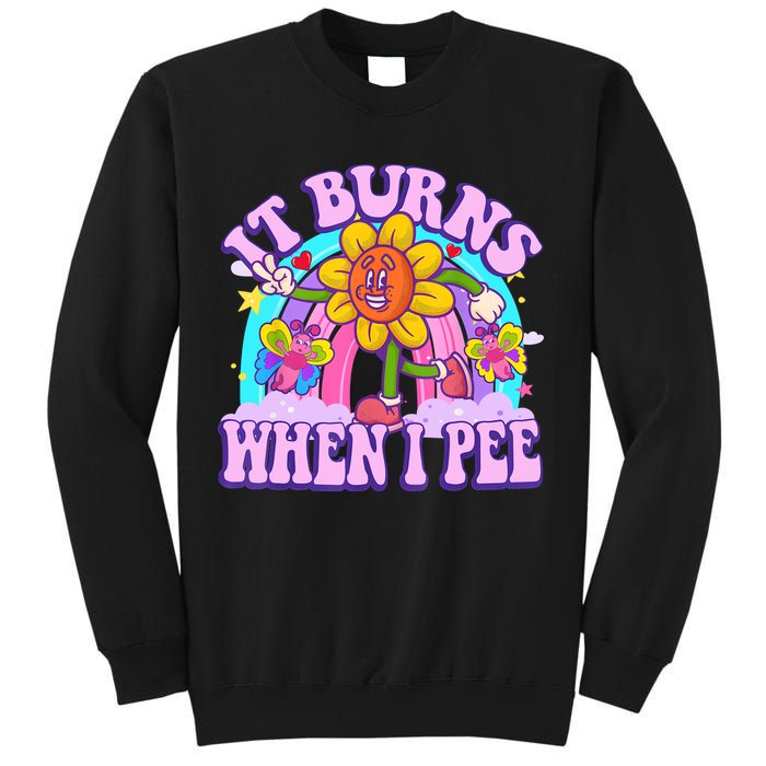 It Burns When I Pee Funny Sarcastic Ironic Inappropriate Sweatshirt