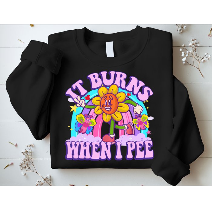It Burns When I Pee Funny Sarcastic Ironic Inappropriate Sweatshirt