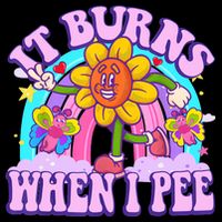 It Burns When I Pee Funny Sarcastic Ironic Inappropriate T-Shirt