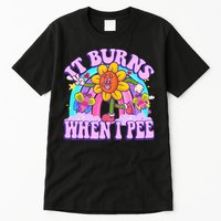 It Burns When I Pee Funny Sarcastic Ironic Inappropriate Tall T-Shirt