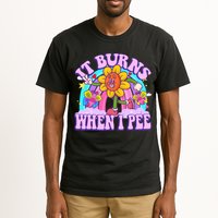 It Burns When I Pee Funny Sarcastic Ironic Inappropriate Tall T-Shirt