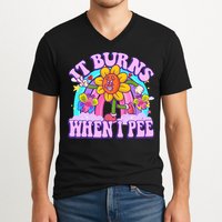 It Burns When I Pee Funny Sarcastic Ironic Inappropriate V-Neck T-Shirt