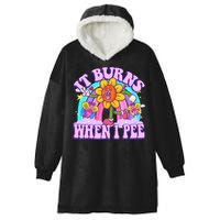 It Burns When I Pee Funny Sarcastic Ironic Inappropriate Hooded Wearable Blanket