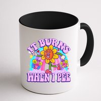 It Burns When I Pee Funny Sarcastic Ironic Inappropriate Mug