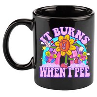 It Burns When I Pee Funny Sarcastic Ironic Inappropriate 11oz C Handle Ceramic Mug