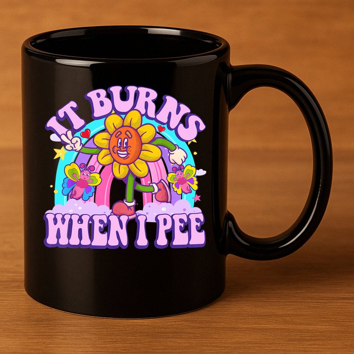 It Burns When I Pee Funny Sarcastic Ironic Inappropriate 11oz C Handle Ceramic Mug
