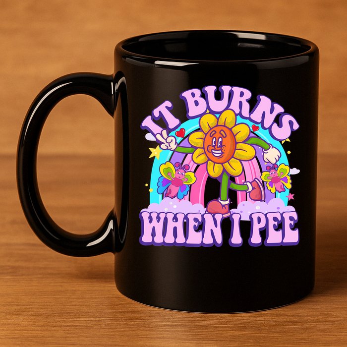 It Burns When I Pee Funny Sarcastic Ironic Inappropriate 11oz C Handle Ceramic Mug