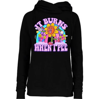It Burns When I Pee Funny Sarcastic Ironic Inappropriate Womens Funnel Neck Pullover Hood