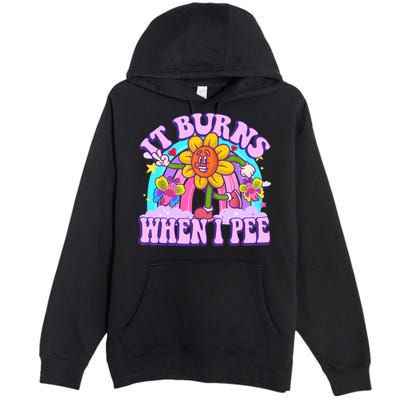 It Burns When I Pee Funny Sarcastic Ironic Inappropriate Premium Pullover Hoodie