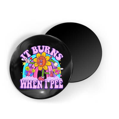 It Burns When I Pee Funny Sarcastic Ironic Inappropriate Magnet