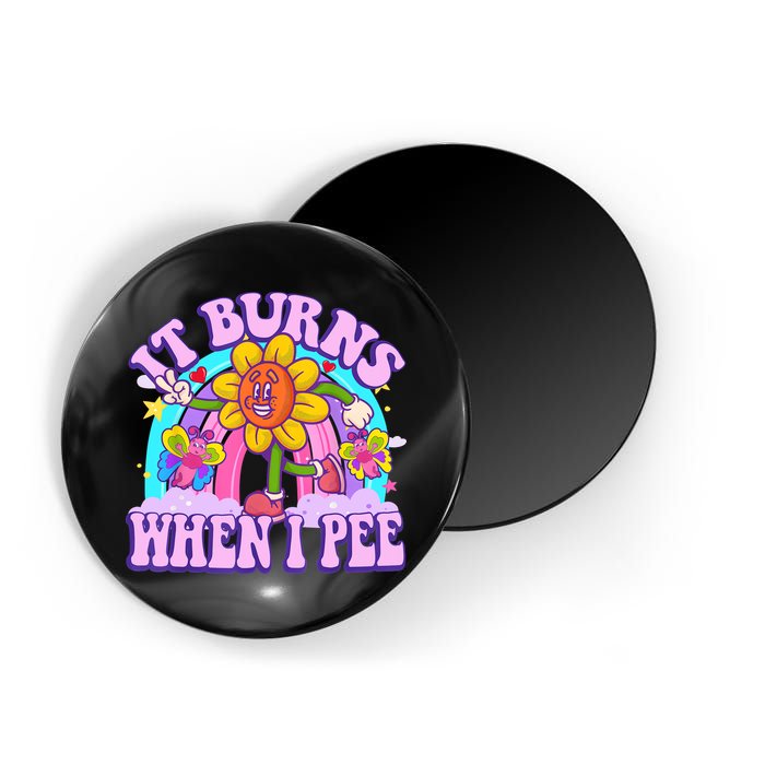 It Burns When I Pee Funny Sarcastic Ironic Inappropriate Magnet
