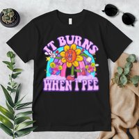 It Burns When I Pee Funny Sarcastic Ironic Inappropriate Premium T-Shirt