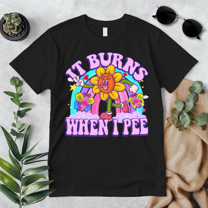 It Burns When I Pee Funny Sarcastic Ironic Inappropriate Premium T-Shirt