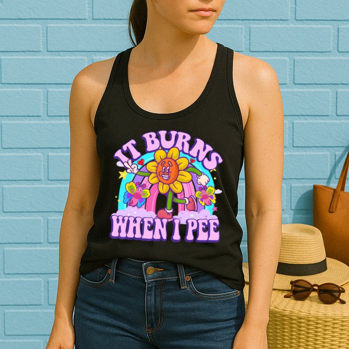 It Burns When I Pee Funny Sarcastic Ironic Inappropriate Womens Tank Top