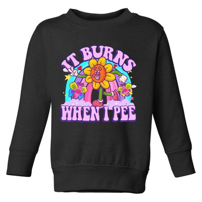 It Burns When I Pee Funny Sarcastic Ironic Inappropriate Toddler Sweatshirt