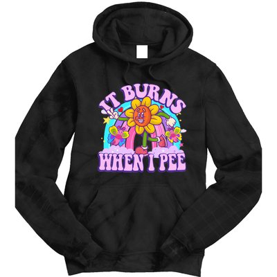 It Burns When I Pee Funny Sarcastic Ironic Inappropriate Tie Dye Hoodie