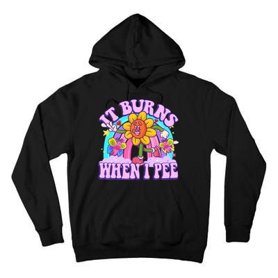 It Burns When I Pee Funny Sarcastic Ironic Inappropriate Tall Hoodie