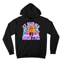 It Burns When I Pee Funny Sarcastic Ironic Inappropriate Tall Hoodie