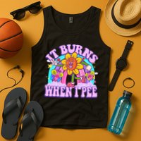 It Burns When I Pee Funny Sarcastic Ironic Inappropriate Tank Top