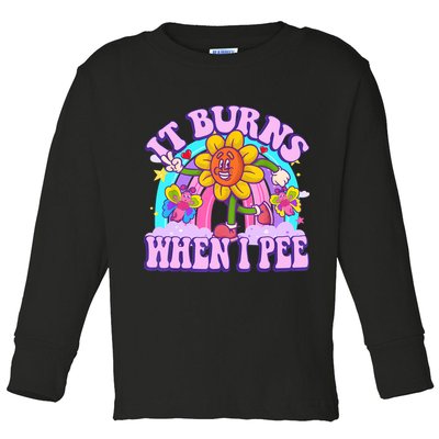 It Burns When I Pee Funny Sarcastic Ironic Inappropriate Toddler Long Sleeve Shirt