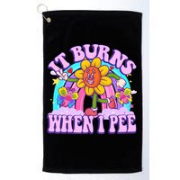 It Burns When I Pee Funny Sarcastic Ironic Inappropriate Golf Towel