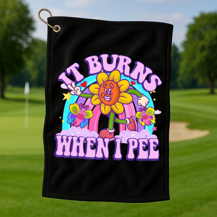 It Burns When I Pee Funny Sarcastic Ironic Inappropriate Golf Towel