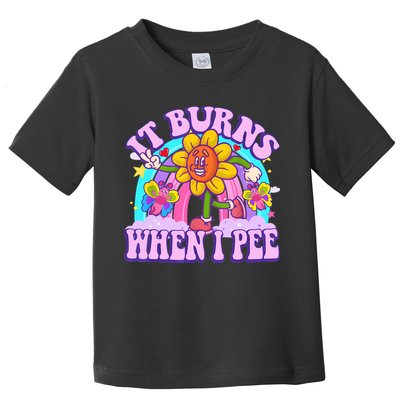 It Burns When I Pee Funny Sarcastic Ironic Inappropriate Toddler T-Shirt