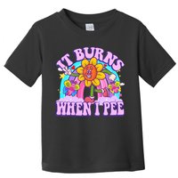 It Burns When I Pee Funny Sarcastic Ironic Inappropriate Toddler T-Shirt