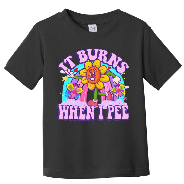 It Burns When I Pee Funny Sarcastic Ironic Inappropriate Toddler T-Shirt