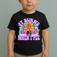 It Burns When I Pee Funny Sarcastic Ironic Inappropriate Toddler T-Shirt
