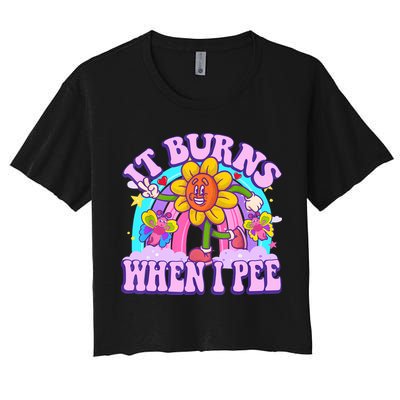 It Burns When I Pee Funny Sarcastic Ironic Inappropriate Crop Top