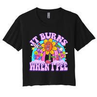 It Burns When I Pee Funny Sarcastic Ironic Inappropriate Crop Top