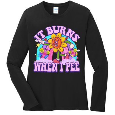 It Burns When I Pee Funny Sarcastic Ironic Inappropriate Ladies Long Sleeve Shirt