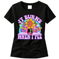 It Burns When I Pee Funny Sarcastic Ironic Inappropriate Womens T-Shirt