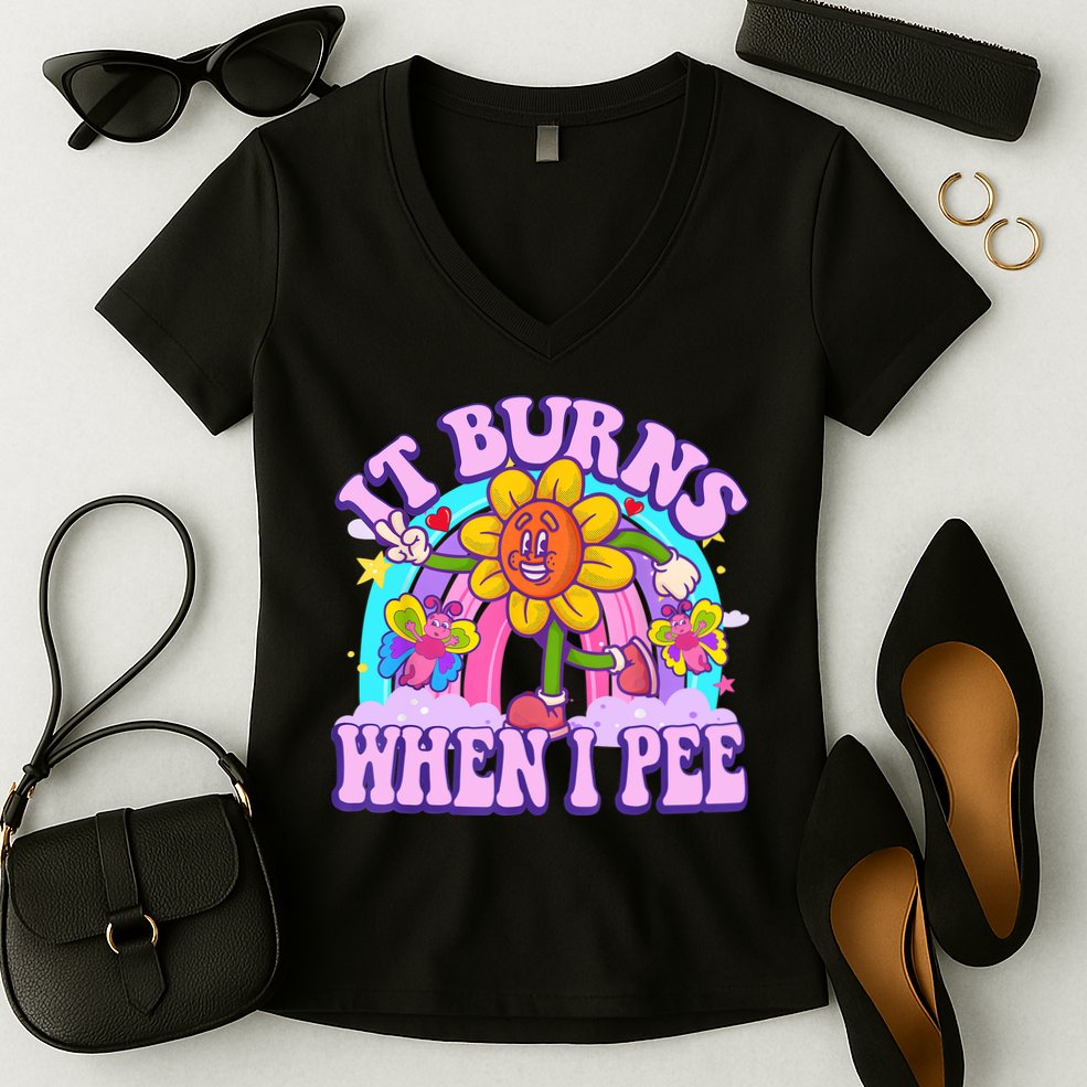 It Burns When I Pee Funny Sarcastic Ironic Inappropriate Women's V-Neck T-Shirt