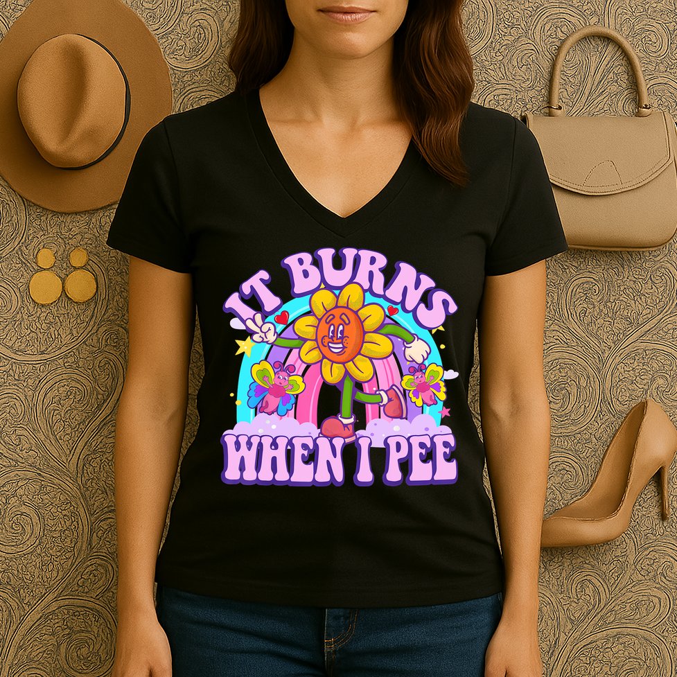 It Burns When I Pee Funny Sarcastic Ironic Inappropriate Women's V-Neck T-Shirt