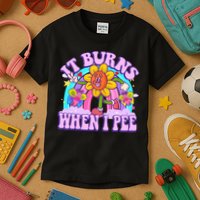 It Burns When I Pee Funny Sarcastic Ironic Inappropriate Kids T-Shirt