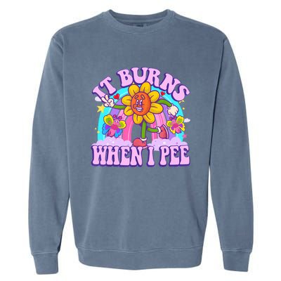 It Burns When I Pee Funny Sarcastic Ironic Inappropriate Garment-Dyed Sweatshirt