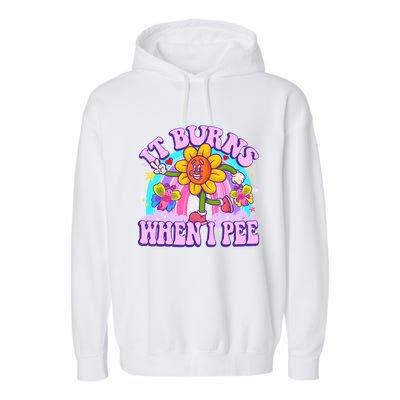 It Burns When I Pee Funny Sarcastic Ironic Inappropriate Garment-Dyed Fleece Hoodie