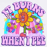 It Burns When I Pee Funny Sarcastic Ironic Inappropriate Garment-Dyed Sweatshirt