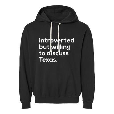 Introverted But Willing To Discuss Texas Funny Native Texan Garment-Dyed Fleece Hoodie