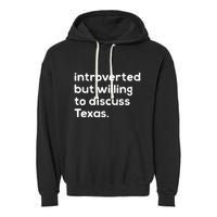 Introverted But Willing To Discuss Texas Funny Native Texan Garment-Dyed Fleece Hoodie