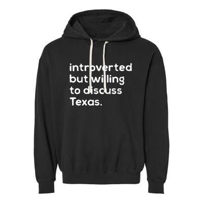 Introverted But Willing To Discuss Texas Funny Native Texan Garment-Dyed Fleece Hoodie