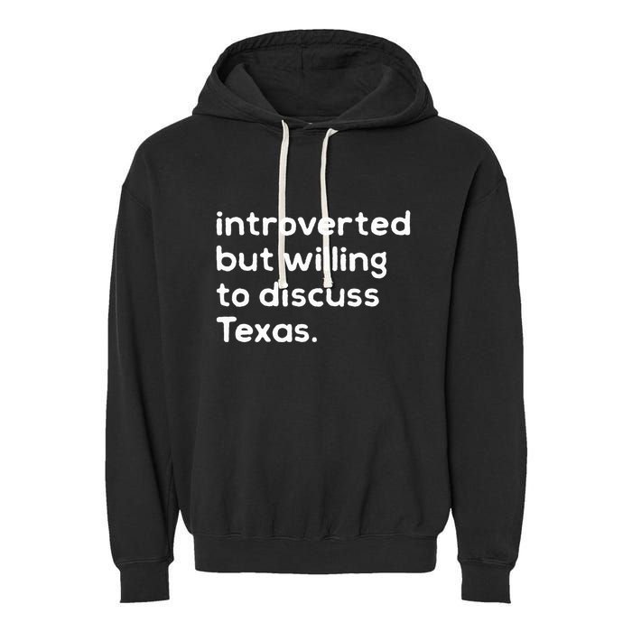 Introverted But Willing To Discuss Texas Funny Native Texan Garment-Dyed Fleece Hoodie