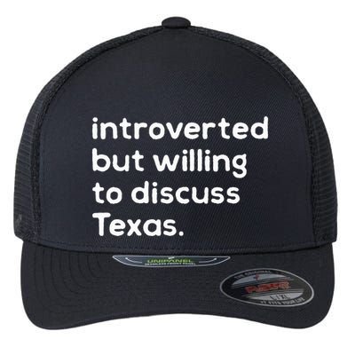 Introverted But Willing To Discuss Texas Funny Native Texan Flexfit Unipanel Trucker Cap