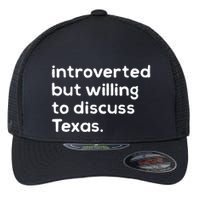 Introverted But Willing To Discuss Texas Funny Native Texan Flexfit Unipanel Trucker Cap